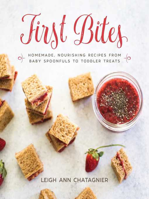 Title details for First Bites: Homemade, Nourishing Recipes from Baby Spoonfuls to Toddler Treats by Leigh Ann Chatagnier - Available